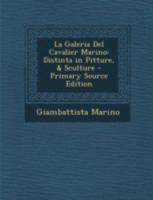 La Galeria del Cavalier Marino: Distinta in Pitture, & Sculture - Primary Source Edition 1294766120 Book Cover