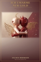 Ich umarme nur Gold: Wie du rechtzeitig erkennst und golden bleibst (Mut der neuen goldenen Zeit) (German Edition) B0H8RQ5QY4 Book Cover