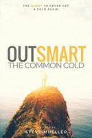 Outsmart the Common Cold: The Quest to Never Get a Cold Again 1537230948 Book Cover