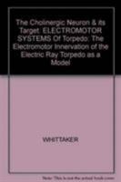 The Cholinergic Neuron & its Target: ELECTROMOTOR SYSTEMS Of Torpedo 081763553X Book Cover