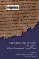 John, Jesus, and History, Volume 1: Critical Appraisals of Critical Views (Symposium Series) 1589832930 Book Cover