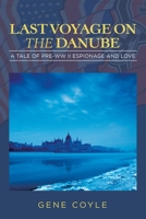LAST VOYAGE ON THE DANUBE: A Tale of Pre-WW II Espionage and Love 1728343585 Book Cover