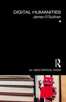 Digital Humanities (The New Critical Idiom) 0815384807 Book Cover