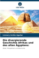 Die divergierende Geschichte Afrikas und des alten Ägyptens:: Bilder, Perspektiven und Geschichte 6206085309 Book Cover