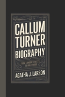CALLUM TURNER BIOGRAPHY: From London Streets to Hollywood B0DT6NYWNH Book Cover