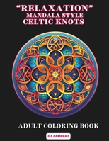 "Relaxation" - Mandala Style - Celtic Knots: Adult Coloring Book B0CJX9NMXC Book Cover