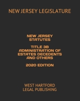 New Jersey Statutes Title 3b Administration of Estates Decedents and Others 2020 Edition: West Hartford Legal Publishing B083XVGVTW Book Cover