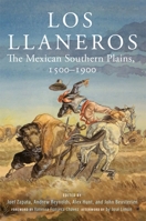 Los Llaneros: The Mexican Southern Plains, 1500-1900 0806197005 Book Cover