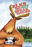 Elks Do Not Speak English 145200983X Book Cover
