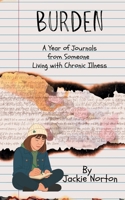 Burden: A Year of Journals from Someone Living with Chronic Illness B0FMZNGYLG Book Cover