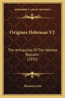 Origines Hebraeae V2: The Antiquities Of The Hebrew Republic (1835) 1165133520 Book Cover