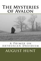 The Mysteries of Avalon: A Primer on Arthurian Druidism 1463691939 Book Cover
