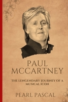 PAUL McCARTNEY: The Lengendary Journey of a Musical Icon B0CSZ6MWTQ Book Cover