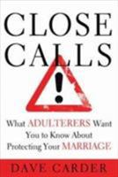 Close Calls: What Adulterers Want You to Know About Protecting Your Marriage 0802442110 Book Cover