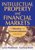 Intellectual Property and Financial Markets: A Valuation and Commercialization Handbook 0470343478 Book Cover
