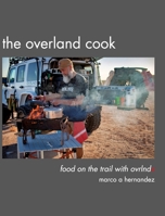 The Overland Cook: food on the trail with ovrlndx 0464611482 Book Cover