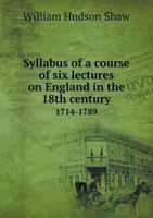 Syllabus of a Course of Six Lectures on England in the 18th Century 1714-1789 5518846304 Book Cover