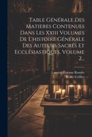 Table Générale Des Matieres Contenues Dans Les Xxiii Volumes De L'histoire Générale Des Auteurs Sacrés Et Ecclésiastiques, Volume 2... 1021855065 Book Cover