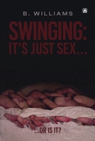 Swinging: It’s Just Sex... Or Is It? 1807212440 Book Cover
