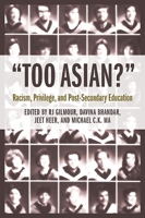 "Too Asian?": Racism, Privilege, and Post-Secondary Education 1926662784 Book Cover