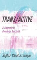 Trans / Active: A Biography of Gwendolyn Ann Smith 1618460447 Book Cover