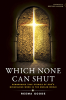 Which None Can Shut: Remarkable True Stories of God’s Miraculous Work in the Muslim World 1414337205 Book Cover