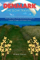 Denmark: The Slow Traveler: Exploring Nature, Culture, and Cuisine at Your Own Pace, From Secret Forest Paths to Coastal Villages and Hidden Gems” B0GJKSLXXN Book Cover