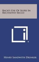 Bach's Use of Slurs in Recitativo Secco 1258655276 Book Cover