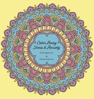 Colour Away Stress & Anxiety: Coloring Journal 1773705415 Book Cover