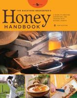 The Backyard Beekeeper's Honey Handbook: A Guide to Creating, Harvesting, and Cooking with Natural Honeys 1592534740 Book Cover