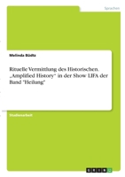 Rituelle Vermittlung des Historischen. "Amplified History in der Show LIFA der Band Heilung 3346338592 Book Cover
