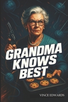 GRANDMA KNOWS BEST!: A Darkly Funny Mafia Crime Thriller with a Badass Grandma B0DYW8JP7Q Book Cover