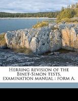 Herring revision of the Binet-Simon tests,: Examination manual: form A, 1355593352 Book Cover