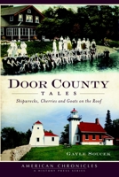 Door County Tales: Shipwrecks, Cherries and Goats on the Roof 160949234X Book Cover