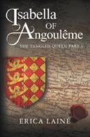 Isabella of Angoulême: The Tangled Queen Part 3 1781327343 Book Cover