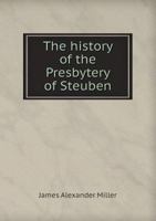 The History of the Presbytery of Steuben 5518661509 Book Cover