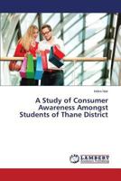 A Study of Consumer Awareness Amongst Students of Thane District 3659511889 Book Cover