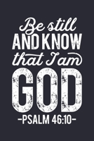 Be Still and Know That I am God Psalm 46: 10: Christian Lined Notebook, Journal, Organizer, Diary, Composition Notebook, Gifts for Christians 171233932X Book Cover