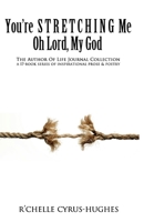 You're Stretching Me, Oh Lord, My God (Author Of Life Poetic Inspirations: A Divinely Inspired Poem & Psalm Collection) 1979296642 Book Cover