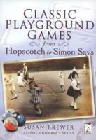 CLASSIC PLAYGROUND GAMES: From Hopscotch to Simon Says 1844680258 Book Cover