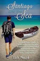 Santiago and the Sea: The story of a young Cuban struggling in the USA to mingle in with his peers but with only a true and magic friendship of an old Greek man... 1537022466 Book Cover