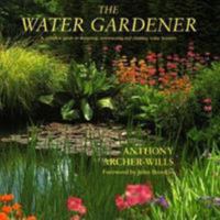 The Water Gardener: A Complete Guide to Designing, Constructing and Planting Water Features 0812063325 Book Cover