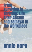 From Surviving to Thriving; Life After Assault and Betrayal in the Workplace B08761GJ9J Book Cover