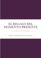El Regalo Del Momento Presente: Un Cuento En Español (Spanish Edition) 1446627535 Book Cover