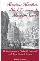 Notorious Murders, Black Lanterns, and Moveable Goods: Transformation of Edinburgh's Underworld in the Early Nineteenth Century (Series on International, Political, and Economic History) 1931968276 Book Cover
