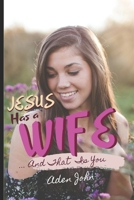 Jesus Has A Wife: ... And That Is You (Church7000) B0858VQYCX Book Cover