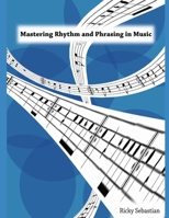 Mastering Rhythm and Phrasing in Music B0FW5NPV76 Book Cover