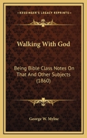 Walking With God: Being Bible Class Notes On That And Other Subjects 1166563731 Book Cover
