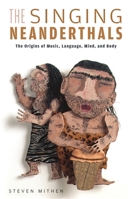 The Singing Neanderthals: The Origins of Music, Language, Mind, and Body 075382051X Book Cover