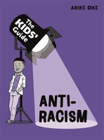 The Kids' Guide: Anti-Racism 1445181398 Book Cover